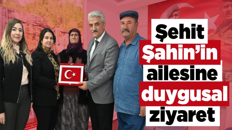 Şehit Şahin’in ailesine duygusal ziyaret