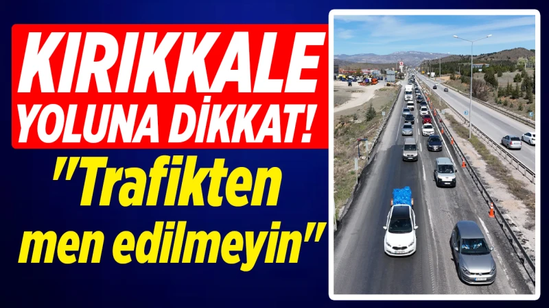 Kırıkkale yoluna dikkat! Binlerce araç denetim altında!