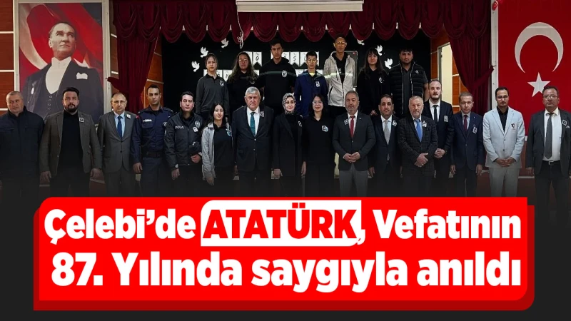 Çelebi’de Atatürk, Vefatının 87. Yılında saygıyla anıldı