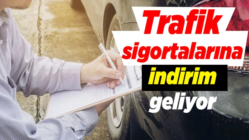 Trafik sigortalarına indirim geliyor