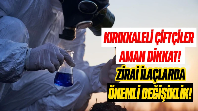 Kırıkkale’de çiftçiler için önemli uyarı! Zirai ilaçlar reçeteye bağlanacak