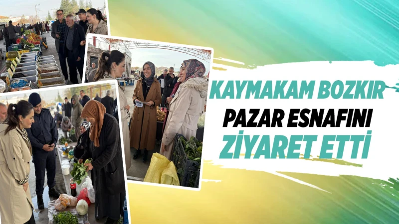 Kaymakam Bozkır, Pazar esnafını ziyaret etti