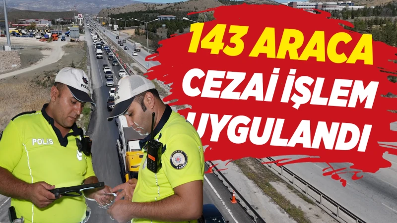 143 araca cezai işlem uygulandı