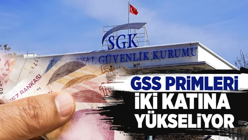 GSS primleri iki katına yükseliyor