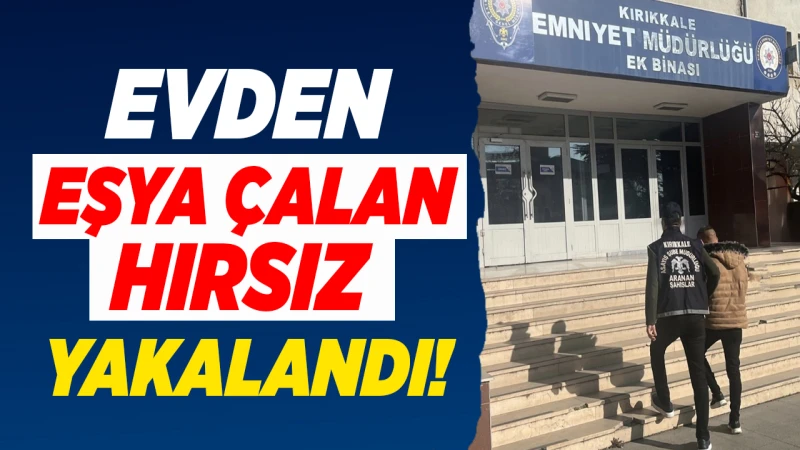 Kırıkkale’de eşya hırsızı tutuklandı!