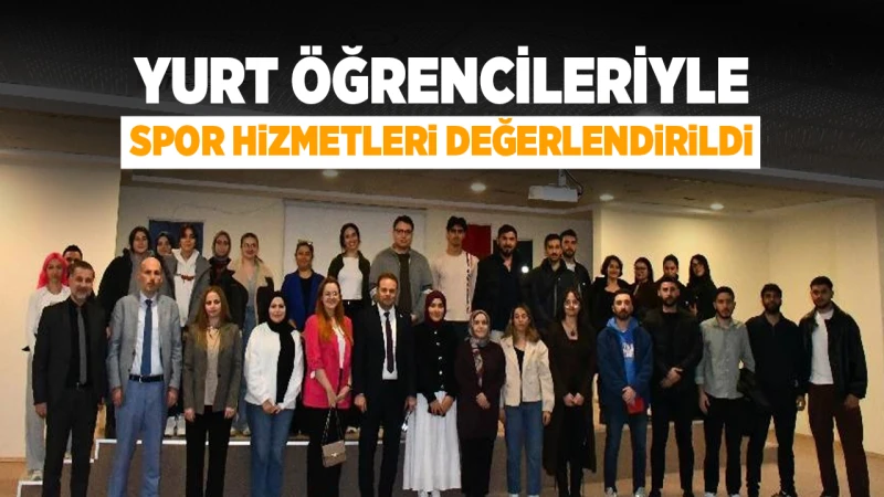 Yurt öğrencileriyle spor hizmetleri değerlendirildi