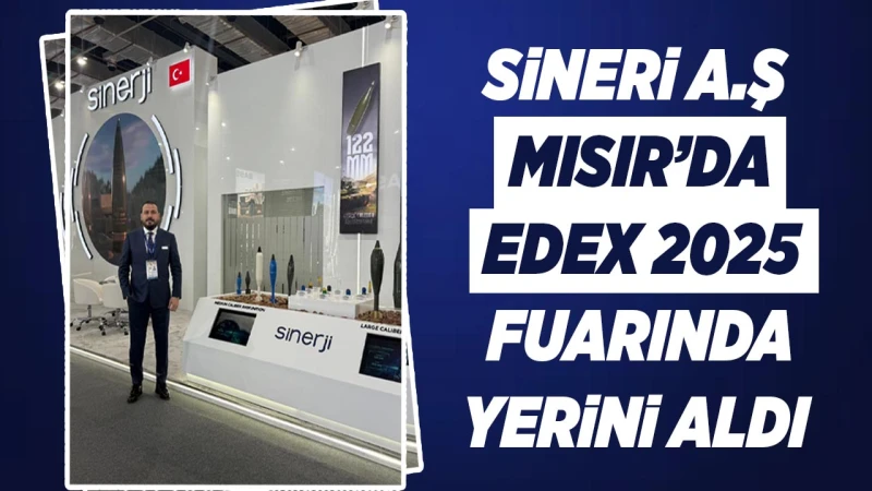 Sineri A.Ş, Mısır’da EDEX 2025 Fuarında yerini aldı