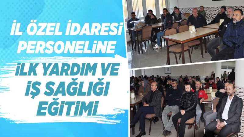 İl Özel İdaresi Personeline ilk yardım ve iş sağlığı eğitimi