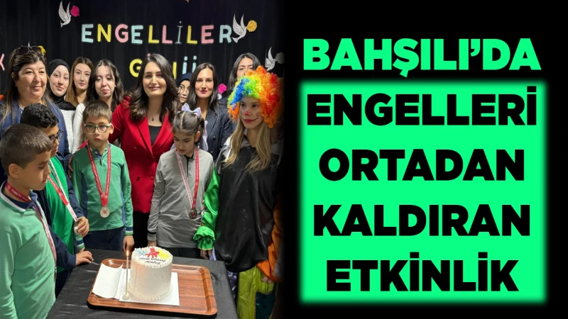 Bahşılı’da engelleri ortadan kaldıran etkinlik