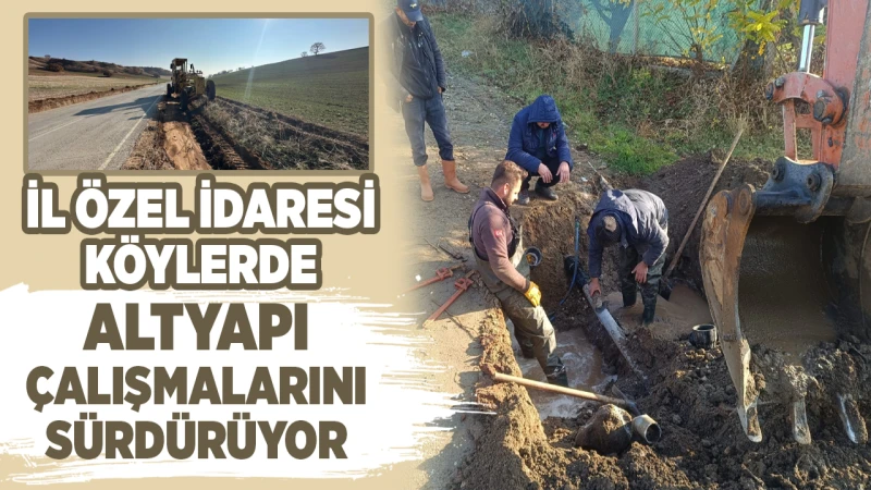 İl Özel İdaresi köylerde altyapı çalışmalarını sürdürüyor