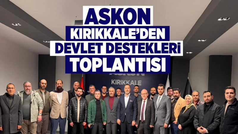 ASKON Kırıkkale’den devlet destekleri toplantısı