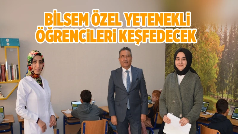 BİLSEM özel yetenekli öğrencileri keşfedecek