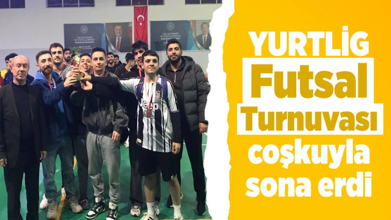YURTLİG Futsal Turnuvası coşkuyla sona erdi