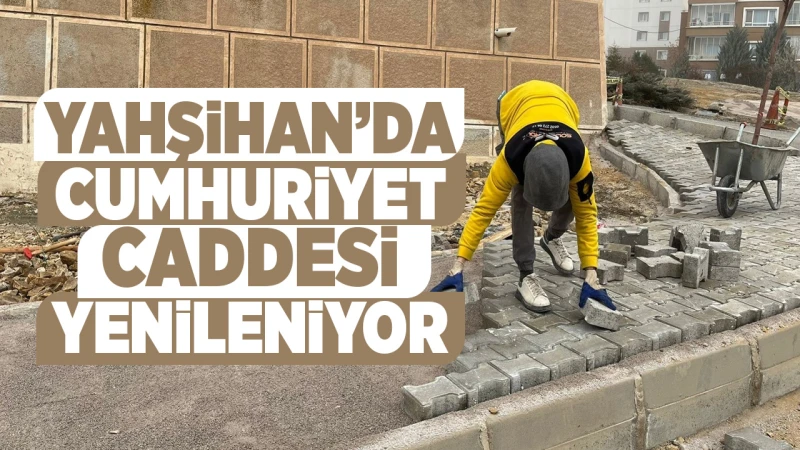 Yahşihan’da Cumhuriyet Caddesi yenileniyor