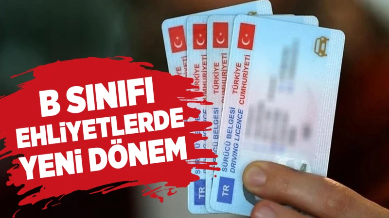 B sınıfı ehliyetlerde yeni dönem