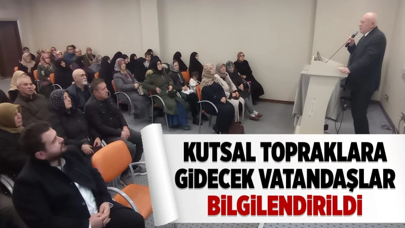 Kutsal topraklara gidecek vatandaşlar bilgilendirildi