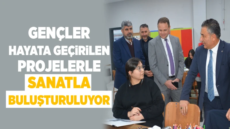 Gençler, hayata geçirilen projelerle sanatla buluşturuluyor