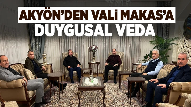 Akyön’den Vali Makas’a duygusal veda