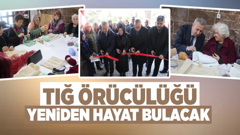 Tığ Örücülüğü yeniden hayat bulacak