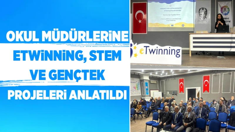 Okul müdürlerine eTwinning, STEM ve GençTek projeleri anlatıldı