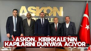 ASKON, Kırıkkale’nin kapılarını dünyaya açıyor