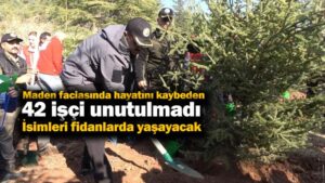 Maden faciasında hayatını kaybeden 42 işçi unutulmadı: İsimleri fidanlarda yaşayacak
