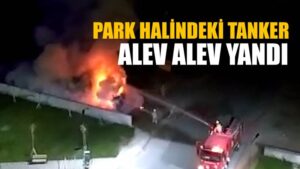 Park halindeki tanker alev alev yandı