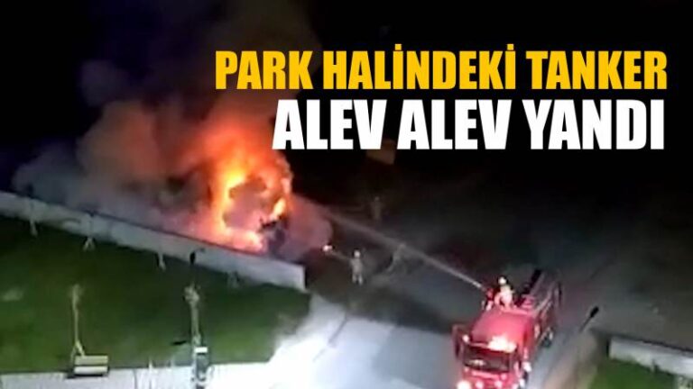 Park halindeki tanker alev alev yandı