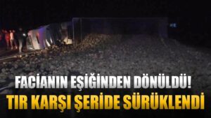 Kontrolden çıkan tır karşı şeride geçti! Facianın eşiğinden dönüldü…