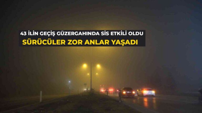 43 ilin geçiş güzergahında sis etkili oldu: Sürücüler zor anlar yaşadı