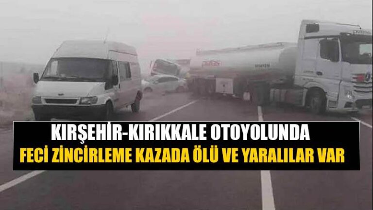 KIRŞEHİR – KIRIKKALE; Oto Yolunda  Zincirleme Kaza , Ölü ve Yaralılar Var.