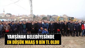 Yahşihan Belediyesi’nde en düşük maaş 9 bin TL oldu