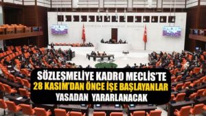 Sözleşmeliye Kadro Teklifi Meclis’te