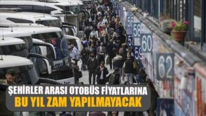 Şehirler Arası Otobüs Fiyatlarına 2023 yılında Zam Yapılmayacak