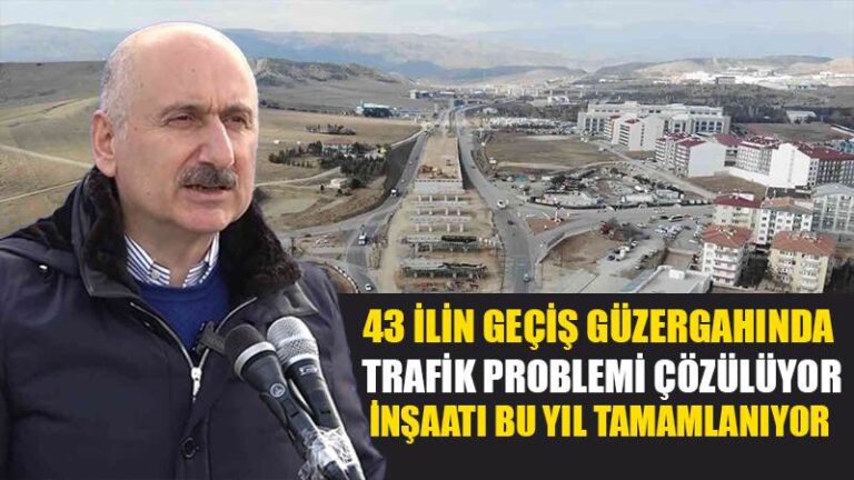 43 ilin geçiş güzergahında trafik problemi çözülüyor: İnşaatı bu yıl tamamlanıyor
