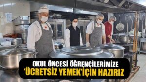 “Okul öncesi öğrencilerimize ücretsiz yemek için hazırız”
