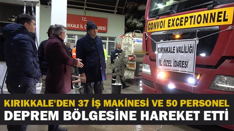 Kırıkkale’den 37 iş makinesi ve 50 personel deprem bölgesine hareket etti