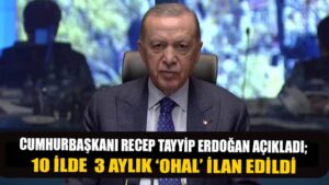 Cumhurbaşkanı Erdoğan: ‘Depremden etkilenen 10 ilde 3 aylık OHAL ilan edildi’