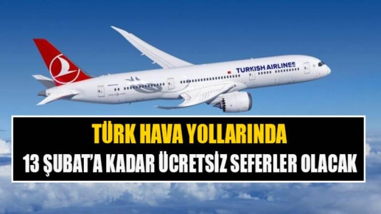 TÜRK HAVA YOLLARINDA 13 ŞUBAT’A KADAR SEFERLER ÜCRETSİZ