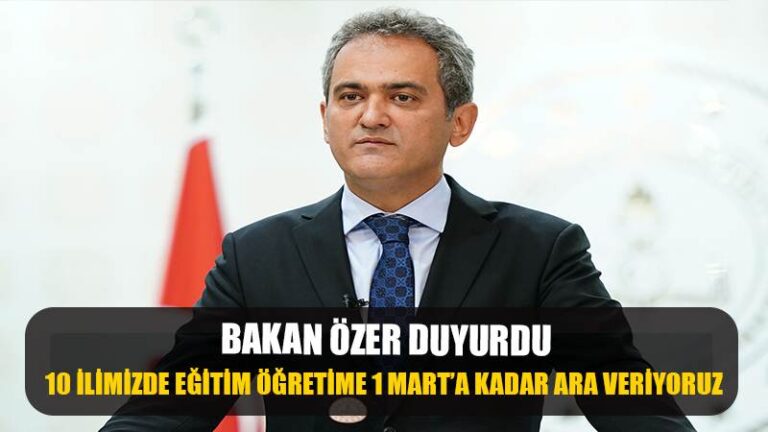 Bakan Özer duyurdu! 10 ilimizde eğitim öğretime 1 Mart’a kadar ara veriyoruz