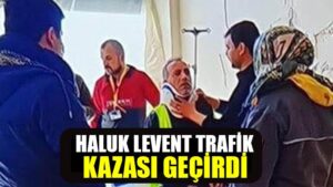 Haluk Levent Trafik Kazası Geçirdi
