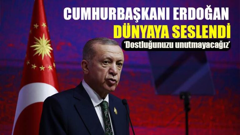 Cumhurbaşkanı Erdoğan: ‘Dostluğunuzu hiçbir zaman unutmayacağız’