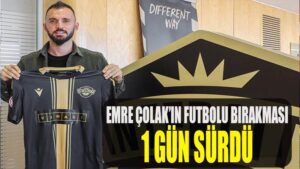 Emre Çolak’ın futbolu bırakması 1 gün sürdü