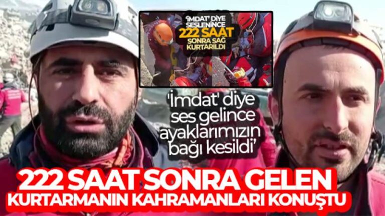 222 saat sonra gelen kurtarmanın kahramanları konuştu