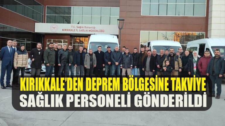 Kırıkkale’den deprem bölgesine takviye sağlık personeli gönderildi
