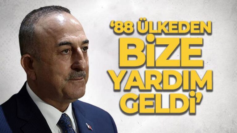 Dışişleri Bakanı Mevlüt Çavuşoğlu: ’88 ülkeden bize yardım geldi’