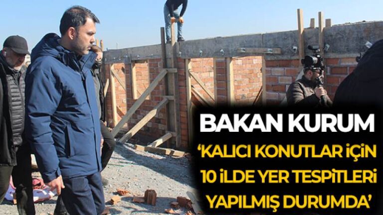Bakan Kurum: ‘Kalıcı konutlar için 10 ilde yer tespitleri yapılmış durumda’