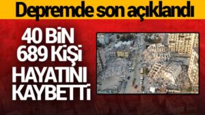 Depremde can kaybı 40 bin 689’a yükseldi