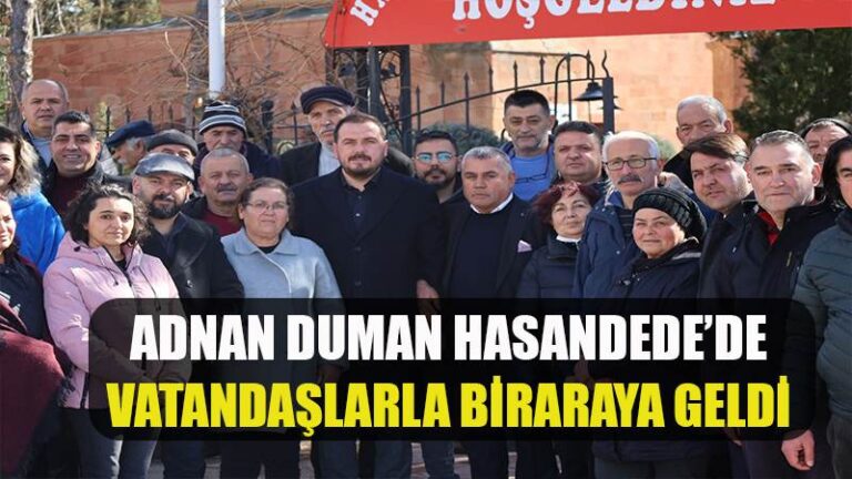 ADNAN DUMAN HASANDEDE’DE VATANDAŞLARLA BİRARAYA GELDİ