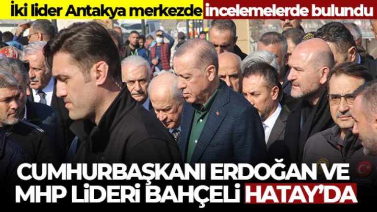 Cumhurbaşkanı Erdoğan ve MHP Lideri Bahçeli Hatay’da